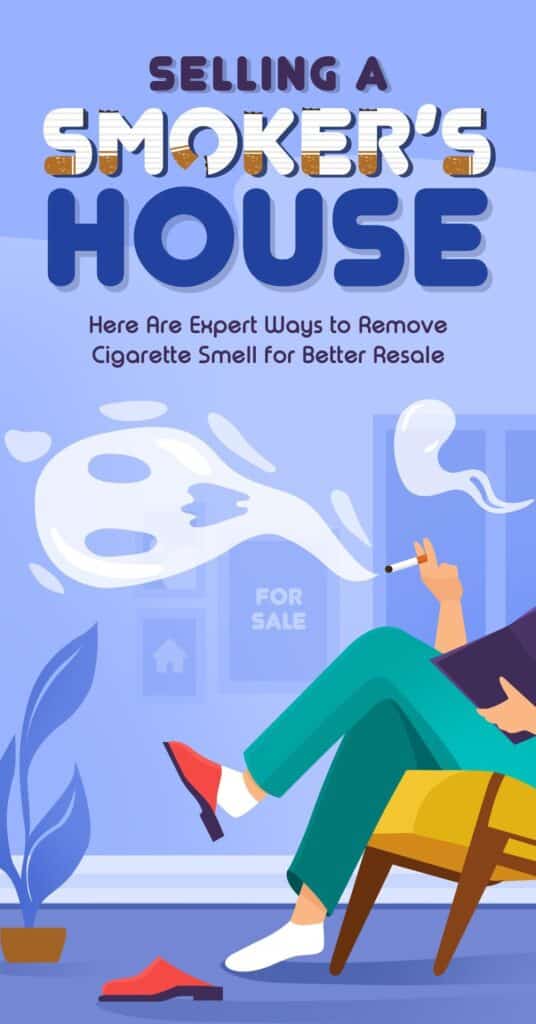 Selling A Smoker’s House? Here Are Expert Ways to Remove Cigarette Smell for Better Resale Selling A Smoker’s House? Here Are Expert Ways to Remove Cigarette Smell for Better Resale