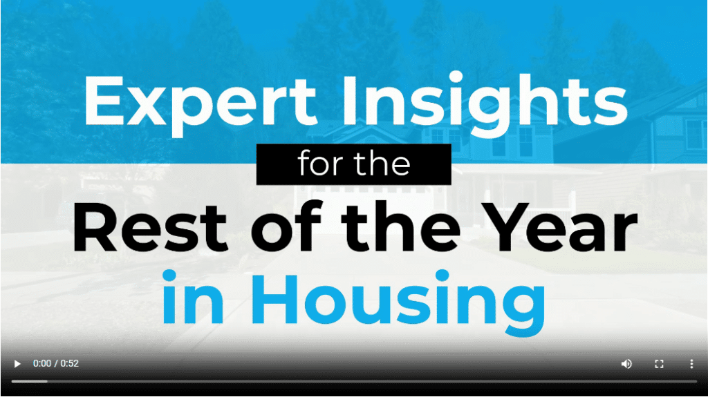Expert Insights for the Rest of the Year in Housing
